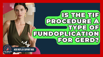 Is The TIF Procedure A Type Of Fundoplication For GERD? - Acid Reflux Support Hub