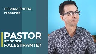 Sou pastor evangélico. Posso ser Palestrante? | Edmar Oneda responde