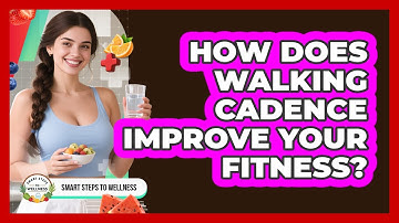 How Does Walking Cadence Improve Your Fitness? - Smart Steps to Wellness