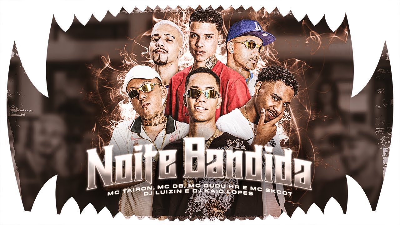 Noite Bandida - MC Dudu HR, MC Tairon, MC Skcot, MC DB, DJ Luizin e DJ Kaio Lopes