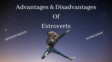 Extrovert Advantages And Disadvantages-According To Psychology