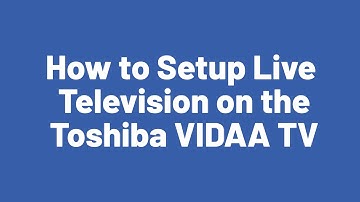 How to Setup Live Television on the Toshiba VIDAA TV