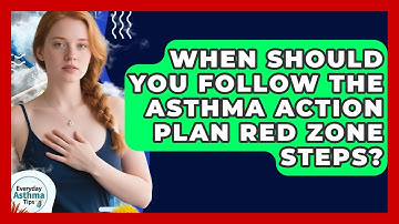 When Should You Follow The Asthma Action Plan Red Zone Steps? - Everyday Asthma Tips