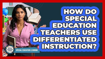 How Do Special Education Teachers Use Differentiated Instruction? - Special Education Learning