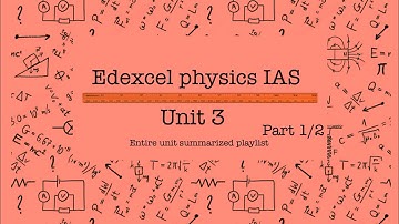 All of Edexcel PHYSICS UNIT 3- PART 1 OF 2
