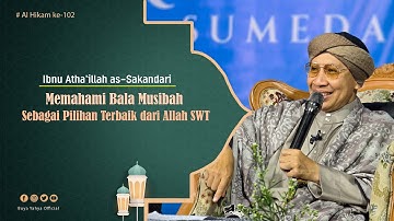Memahami Bala Musibah Sebagai Pilihan Terbaik dari Allah SWT| Al Hikam 102|Ibn Athaillah |Buya Yahya