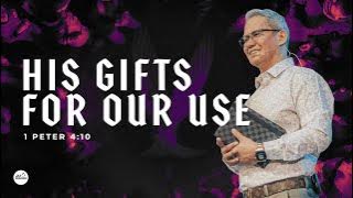 HIS GIFTS FOR OUR USE by Bishop Art Gonzales