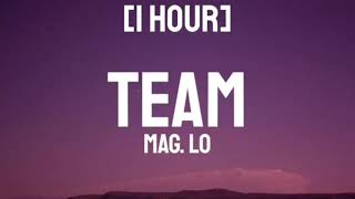 Mag.lo - Team  1 Hour   Lyrics  I Got My Team I Got My Team