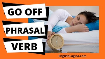 Go Off Phrasal Verb | How to Use Go Off in English | Business English & Everyday Vocabulary
