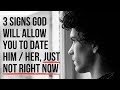 3 Signs God Will Allow You to Date Him/Her in the Future