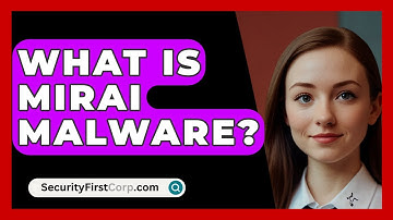 What Is Mirai Malware? - SecurityFirstCorp.com