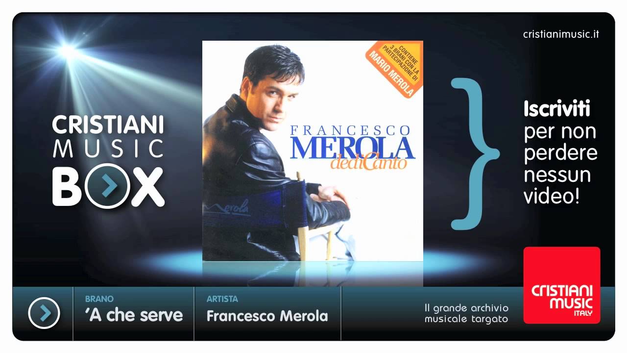 Watch Francesco Merola - 'A che serve on YouTube Watch Francesco Merola - 'A che serve on YouTube