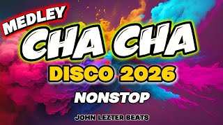 🎉 CHA CHA - NONSTOP MEDLEY | DISCO 2026 | JOHN LEZTER BEAT 💥🎵