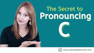The Secret to Pronouncing C