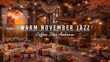 Warm November Jazz Music for Working,Great Mood 🍂 Peaceful Fall Morning at Cozy Coffee Shop Ambience