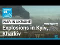 War in Ukraine: Explosions in Kyiv, Kharkiv as Russia launches invasion • FRANCE 24 English