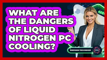 What Are The Dangers Of Liquid Nitrogen PC Cooling? - Emerging Tech Insider