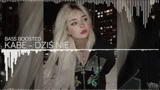 KABE - DZIŚ NIE (BASS BOOSTED)