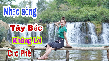 Nhạc Sống Tây Bắc Không Lời Cực Phê Cùng Ngắm Em Gái Thái Tây Bắc "Thuông Phương Nhiên"