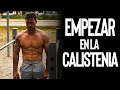 Como EMPEZAR en la CALISTENIA