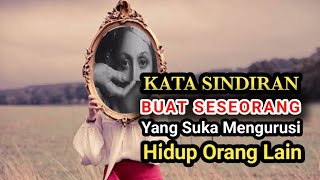 KATA KATA SINDIRAN BUAT SESEORANG YANG SUKA MENGURUSI HIDUP ORANG LAIN