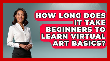 How Long Does It Take Beginners to Learn Virtual Art Basics? | The Virtual Art Desk News