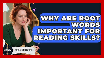 Why Are Root Words Important for Reading Skills? | The Daily Definition News