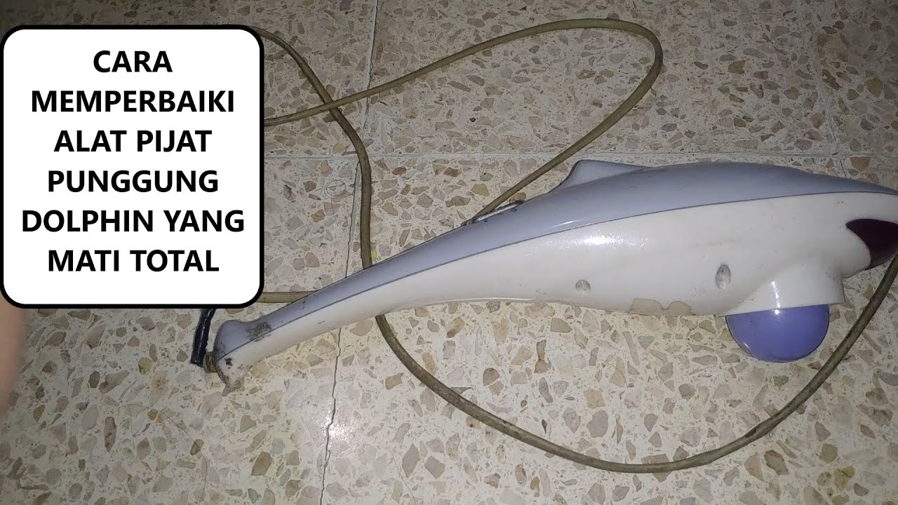 CARA MEMPERBAIKI ALAT PIJAT PUNGGUNG DOLPHIN YANG MATI TOTAL