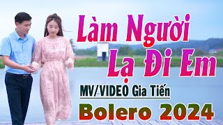 ✔️ MV Làm Người Lạ Đi Em ( ST: Tiến Thành ) Liên Khúc Bolero Gia Tiến Ngọt Ngào Say Đắm Nhiều Thế Hệ