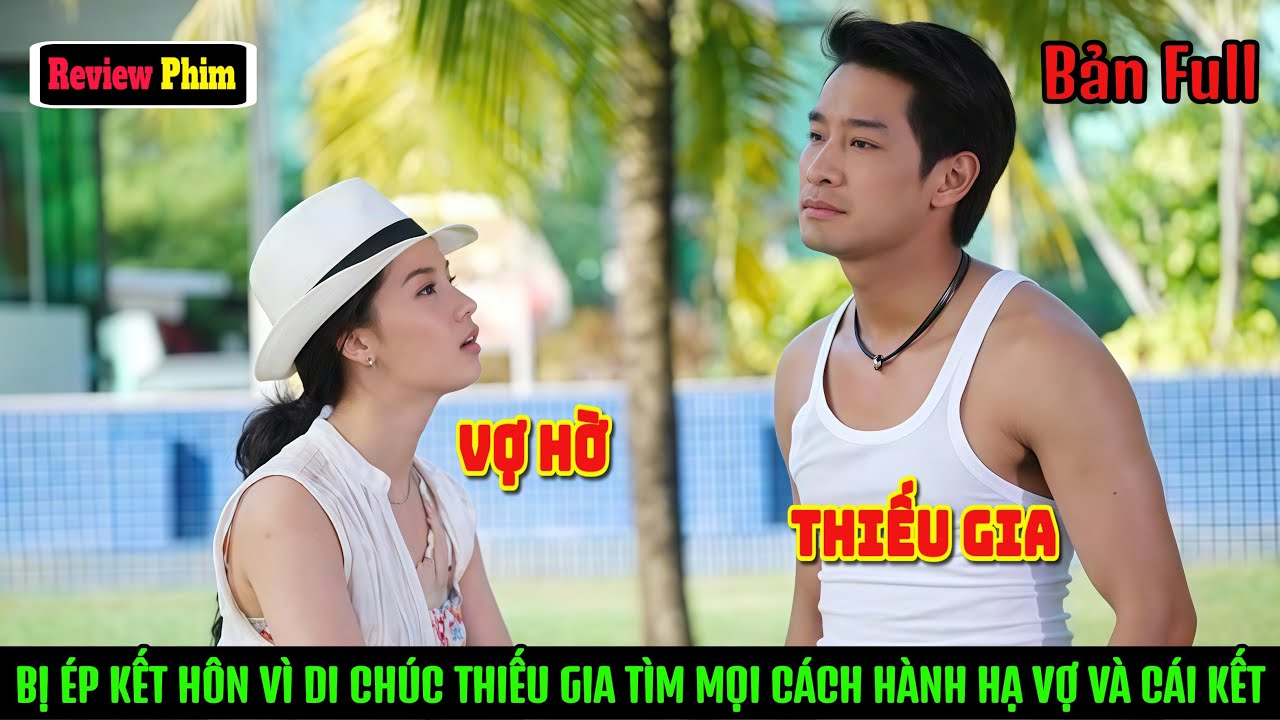 [Review Phim] Bị Ép Kết Hôn Vì Di Chúc Thiếu Gia Tìm Mọi Cách Hành Hạ Vợ Hờ và Màn 