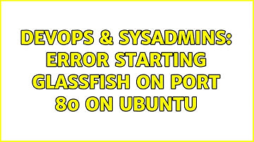 DevOps & SysAdmins: Error starting glassfish on port 80 on Ubuntu