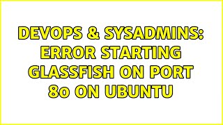 DevOps & SysAdmins: Error starting glassfish on port 80 on Ubuntu