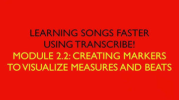 LEARN SONGS FASTER USING TRANSCRIBE! 2 2 USING MARKERS TO VISUALIZE MEASURES AND BEATS
