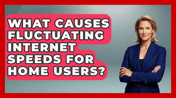 What Causes Fluctuating Internet Speeds For Home Users? - Tech Terms Explained