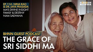 The Grace of Sri Siddhi Ma with Dr. Jaya Prasada and Nina Rao – BHNN Guest Podcast Ep. 114