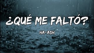 HA ASH ¿Qué Me Faltó? (LETRA)