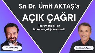 Dr. Ümit AKTAŞ'a AÇIK ÇAĞRI!