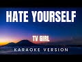TV Girl Hate Yourself KARAOKE 