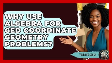 Why Use Algebra For GED Coordinate Geometry Problems? - Your GED Coach