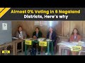 Lok sabha elections 2024 phase 1 almost 0 percent voting in 6 nagaland districts