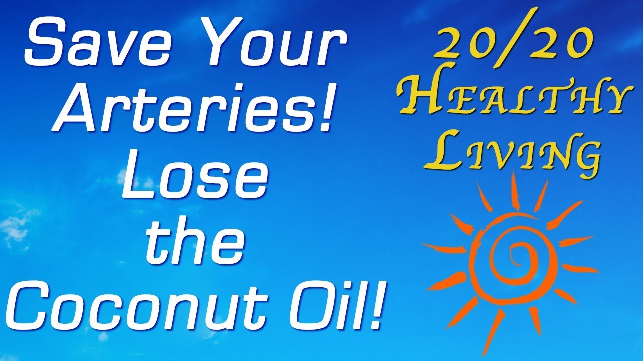 Save Your Arteries! Lose the Coconut Oil! YouTube