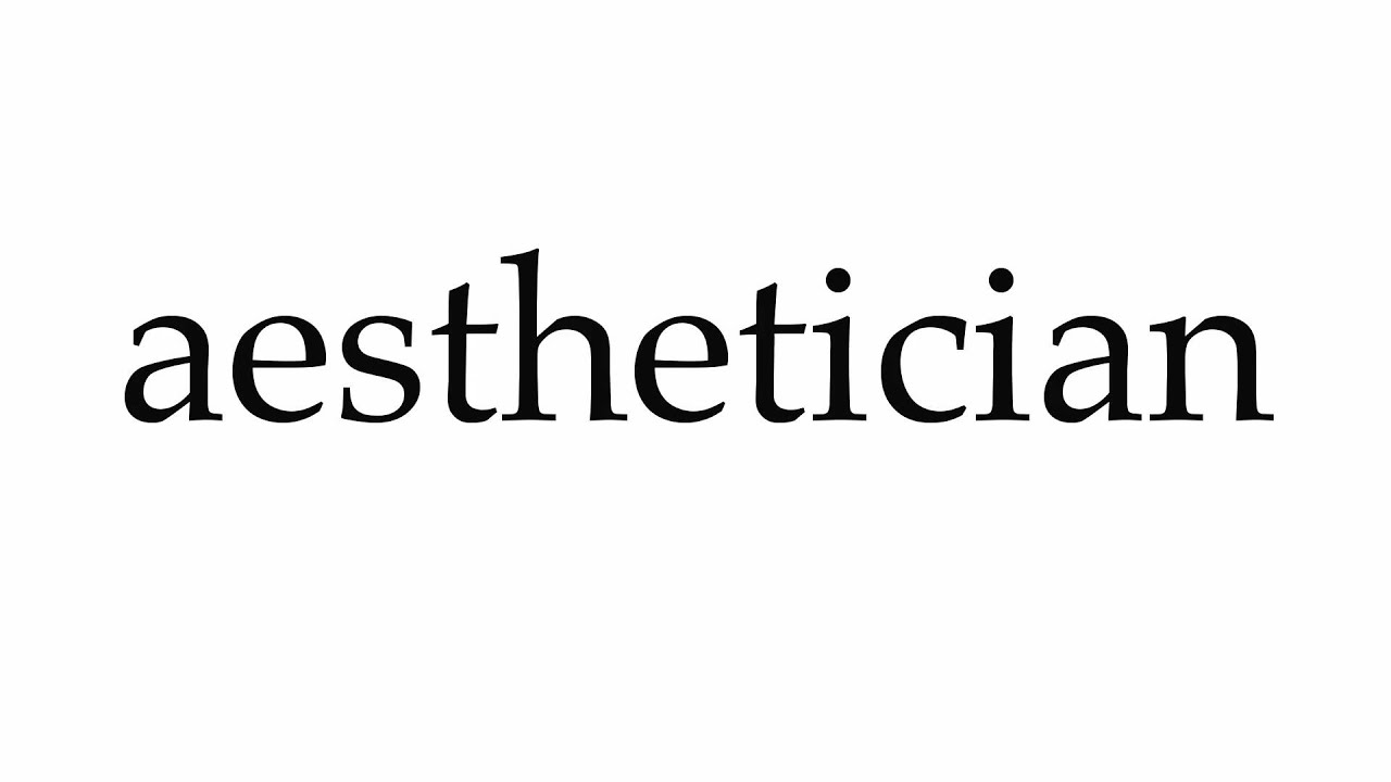 How To Pronounce Aesthetician