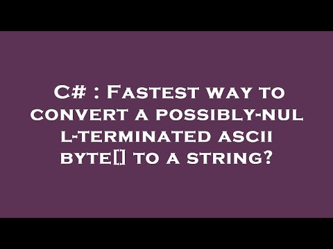 C# : Fastest way to convert a possibly-null-terminated ascii byte[] to a string?