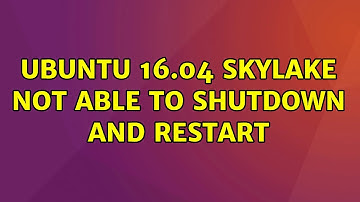Ubuntu: Ubuntu 16.04 Skylake not able to shutdown and restart