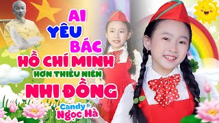 Ai Yêu Bác Hồ Chí Minh Hơn Thiếu Niên Nhi Đồng - Bé Candy Ngọc Hà - Nhạc Thiếu Nhi Hay Nhất 2023