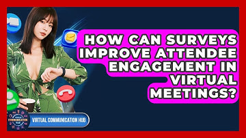How Can Surveys Improve Attendee Engagement In Virtual Meetings? - Virtual Communication Hub
