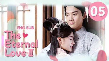[ENG SUB] The Eternal Love Ⅱ 05 (Xing Zhaolin, Liang Jie) You are my destiny in each and every life