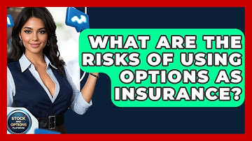 What Are The Risks Of Using Options As Insurance? - Stock and Options Playbook