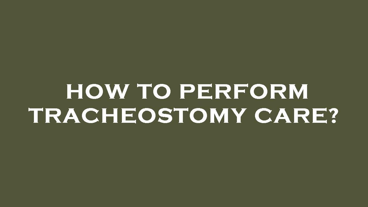 How to perform tracheostomy care? YouTube