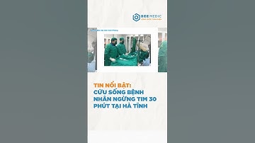 Cứu sống bệnh nhân ngừng tim 30 phút tại Hà Tĩnh | BEE MEDIC